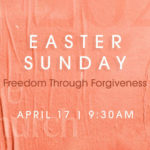 Easter: Freedom Through Forgiveness